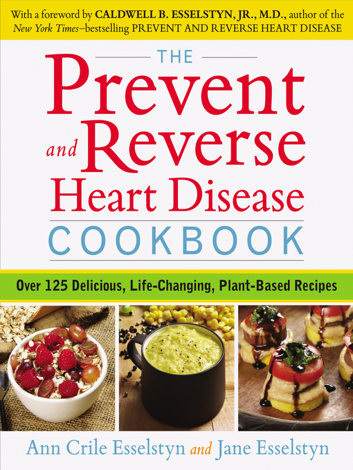 Title details for The Prevent and Reverse Heart Disease Cookbook by Ann Crile Esselstyn - Available